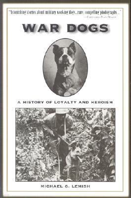 War Dogs: A History of Loyalty and Heroism