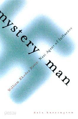 Mystery Man: William Rhodes Davis, American Nazi Agent of Influence