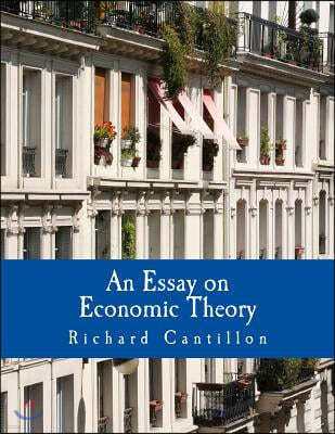 An Essay on Economic Theory (Large Print Edition): An English translation of the author's Essai sur la Nature du Commerce en General