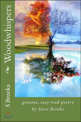 Woodwhispers: genuine, easy read poetry by Steve Brooks