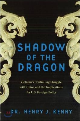Shadow of the Dragon: Vietnam's Continuing Struggle with China and the Implications for U.S. Foreign Policy