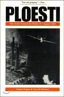 Ploesti: The Great Ground-Air Battle of 1 August 1943, Revised Edition