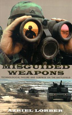 Misguided Weapons: Technological Failure and Surprise on the Battlefield