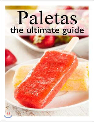 Fruit Paletas: The Ultimate Recipe Guide