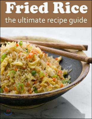 Fried Rice: The Ultimate Recipe Guide