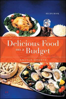 Delicious Food on a Budget: Recipe Book