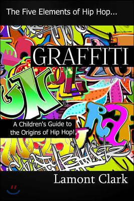 Graffiti: A Children's Guide to the Origins of Hip Hop