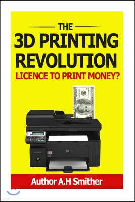 The 3D Printing revolution - Licence to print money?: 3D Printing revolution