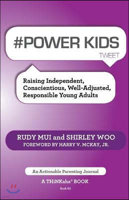 # Power Kids Tweet Book01: Raising Independent, Conscientious, Well-Adjusted, Responsible Young Adults