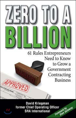 Zero to a Billion: 61 Rules Entrepreneurs Need to Know to Grow a Government Contracting Business