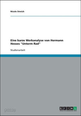 Eine kurze Werkanalyse von Hermann Hesses "Unterm Rad"
