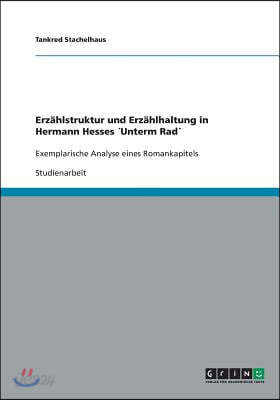 Erzahlstruktur und Erzahlhaltung in Hermann Hesses ´Unterm Rad´: Exemplarische Analyse eines Romankapitels