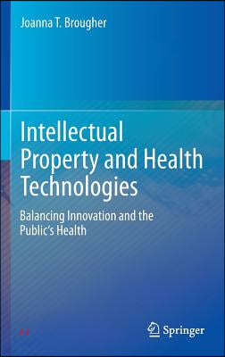 Intellectual Property and Health Technologies: Balancing Innovation and the Public's Health