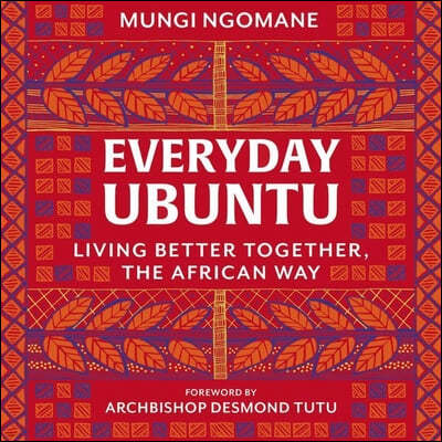 Everyday Ubuntu Lib/E: Living Better Together, the African Way