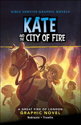 Kate and the City of Fire: A Great Fire of London Graphic Novel