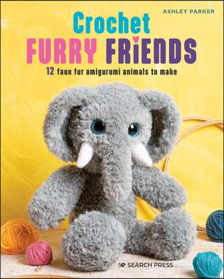 Crochet Furry Friends: 12 Faux Fur Amigurumi Animals to Make