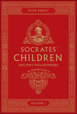 Socrates' Children: An Introduction to Philosophy from the 100 Greatest Philosophers: Volume I: Ancient Philosophers Volume 1