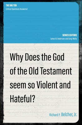 Why Does the God of the Old Testament Seem So Violent and Hateful?
