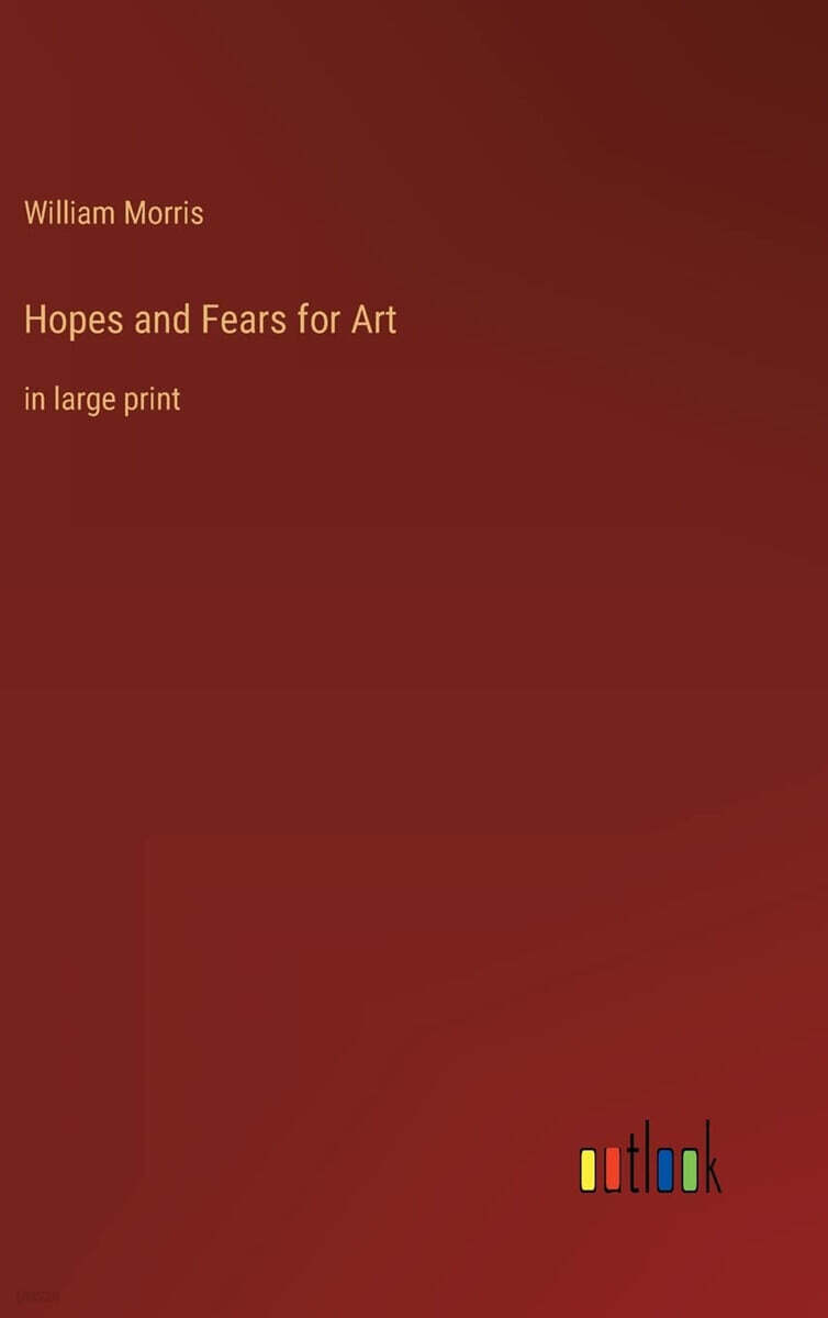 Hopes and Fears for Art: in large print