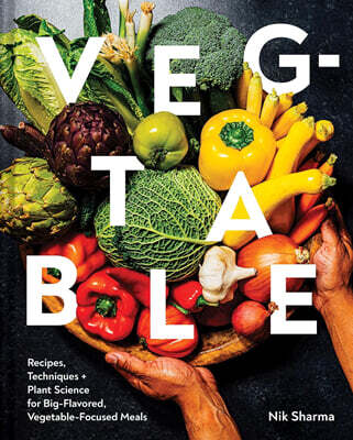 Veg-Table: Recipes, Techniques, and Plant Science for Big-Flavored, Vegetable-Focused Meals