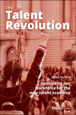 The Talent Revolution: Optimizing Our Workforce for the New Talent Economy