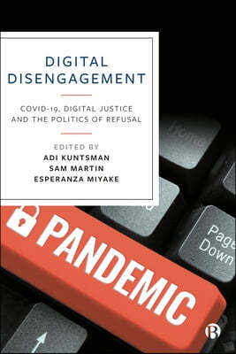 Digital Disengagement: Covid-19, Digital Justice and the Politics of Refusal