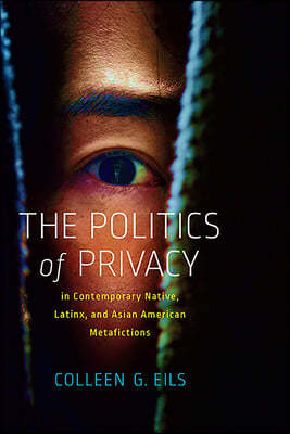 The Politics of Privacy in Contemporary Native, Latinx, and Asian American Metafictions