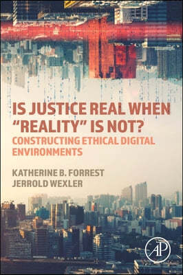 Is Justice Real When "Reality" Is Not?: Constructing Ethical Digital Environments