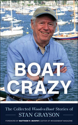 Boat Crazy: The Collected Woodenboat Stories of Stan Grayson