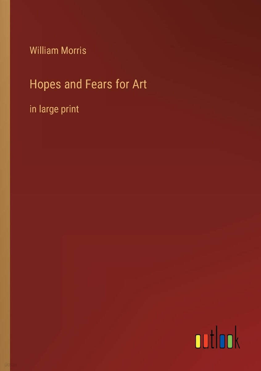 Hopes and Fears for Art: in large print