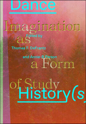 Dance History(s): Imagination as a Form of Study