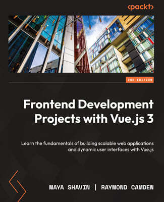 Frontend Development Projects with Vue.js 3 - Second Edition: Learn the fundamentals of building scalable web applications and dynamic user interfaces