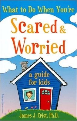 What to Do When You're Scared & Worried: A Guide for Kids
