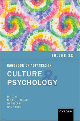 The Handbook of Advances in Culture and Psychology, Volume 10
