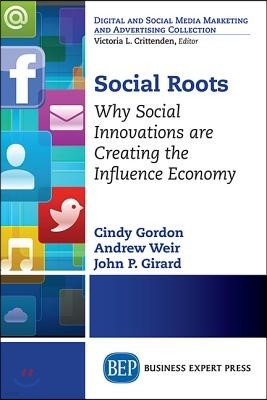 Social Roots: Why Social Innovations are Creating the Influence Economy