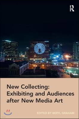 New Collecting: Exhibiting and Audiences after New Media Art