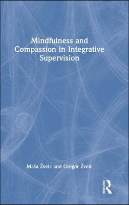 Mindfulness and Compassion in Integrative Supervision