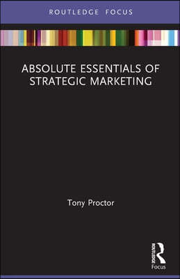 Absolute Essentials of Strategic Marketing