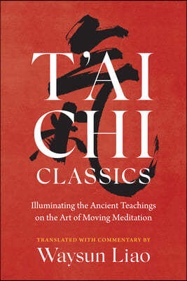 T'Ai CHI Classics: Illuminating the Ancient Teachings on the Art of Moving Meditation