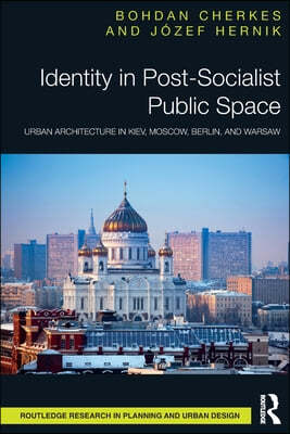 Identity in Post-Socialist Public Space: Urban Architecture in Kiev, Moscow, Berlin, and Warsaw