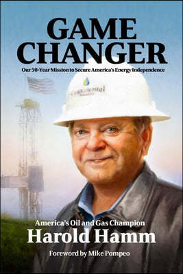 Game Changer: Our Fifty-Year Mission to Secure America's Energy Independence