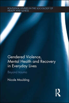 Gendered Violence, Abuse and Mental Health in Everyday Lives