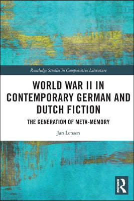 World War II in Contemporary German and Dutch Fiction