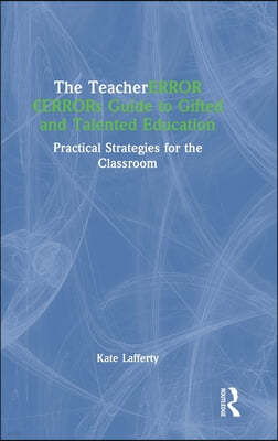 The Teacher's Guide to Gifted and Talented Education: Practical Strategies for the Classroom