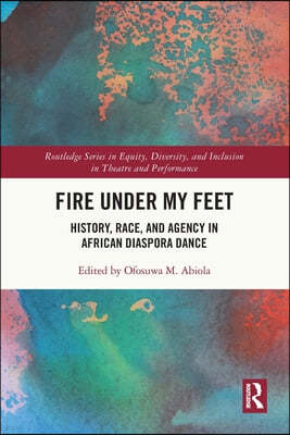 Fire Under My Feet: History, Race, and Agency in African Diaspora Dance