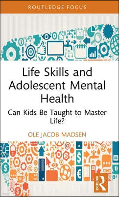 Life Skills and Adolescent Mental Health: Can Kids Be Taught to Master Life?