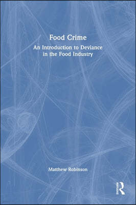 Food Crime: An Introduction to Deviance in the Food Industry