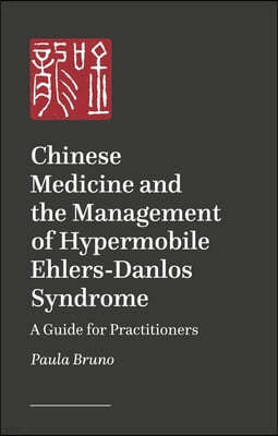 Chinese Medicine and the Management of Hypermobile Ehlers-Danlos Syndrome: A Guide for Practitioners