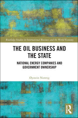 The Oil Business and the State: National Energy Companies and Government Ownership