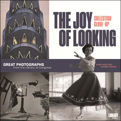 The Joy of Looking: Great Photographs from the Library of Congress